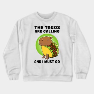 The tacos are calling and I must go Capybara Taco Crewneck Sweatshirt